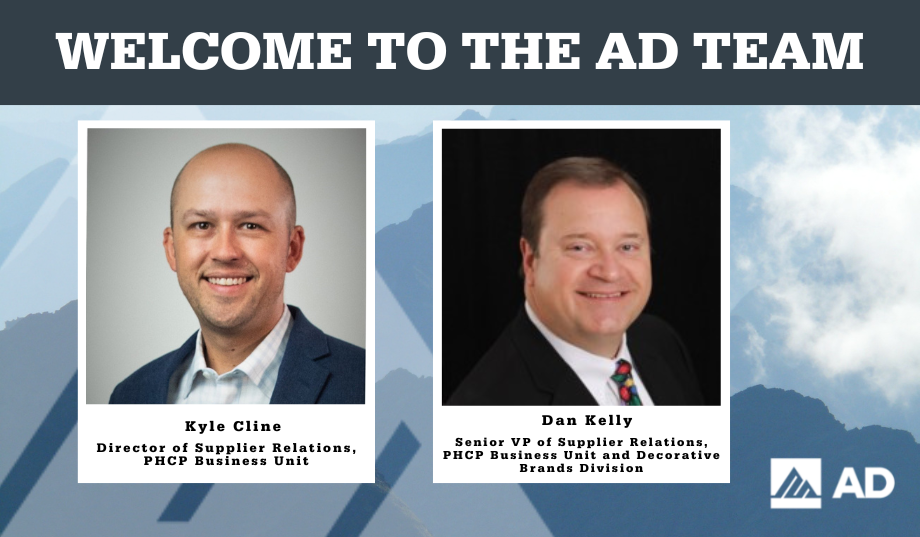 AD PHCP leadership additions, Dan Kelly (Senior VP of Supplier Relations, PHCP Business Unit & Decorative Brands) and Kyle Cline (Director of Supplier Relations, PHCO Business Unit)